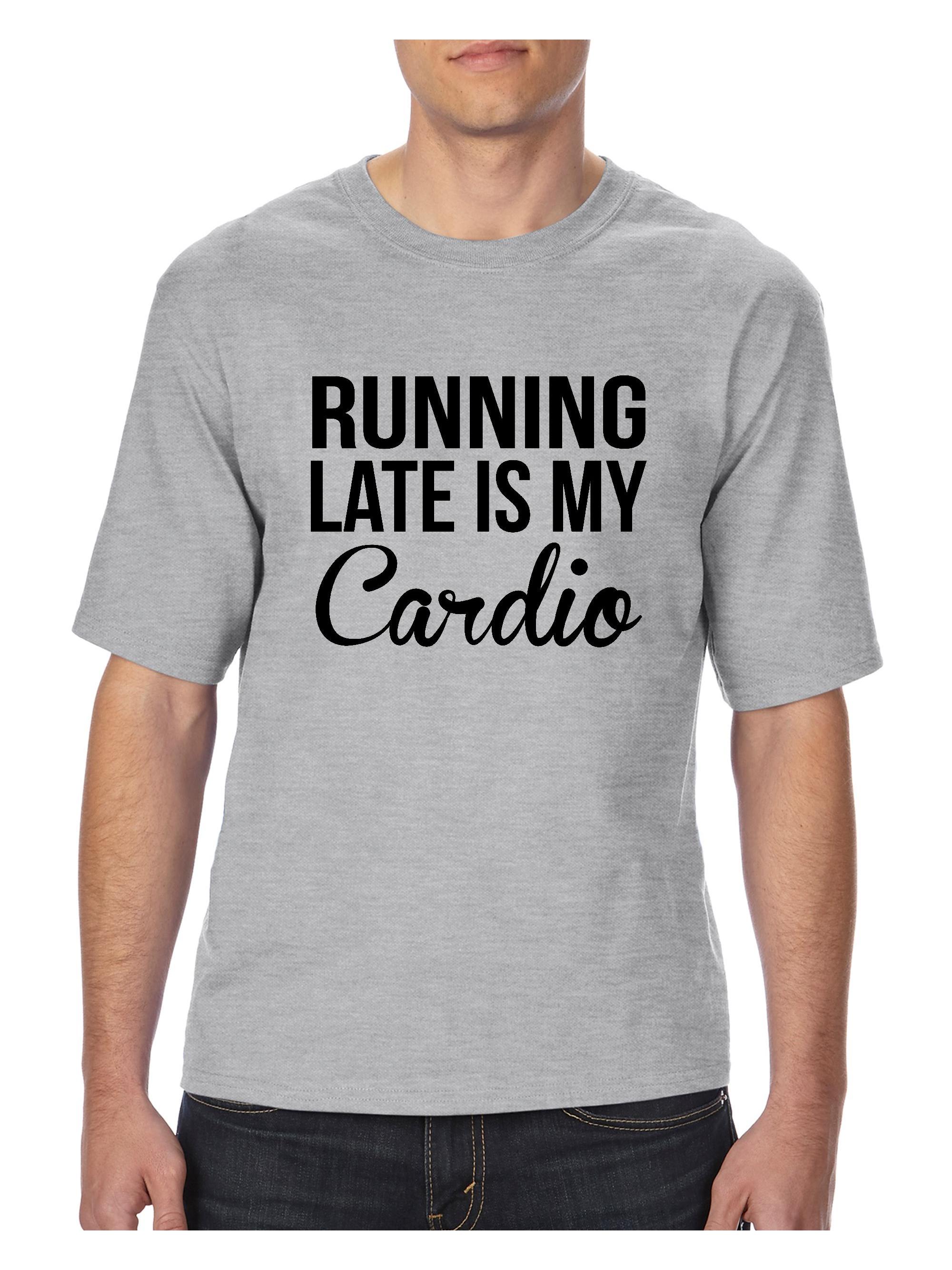 Mens And Big Mens Running Late Is My Cardio T Shirt Up To Size 3xlt 