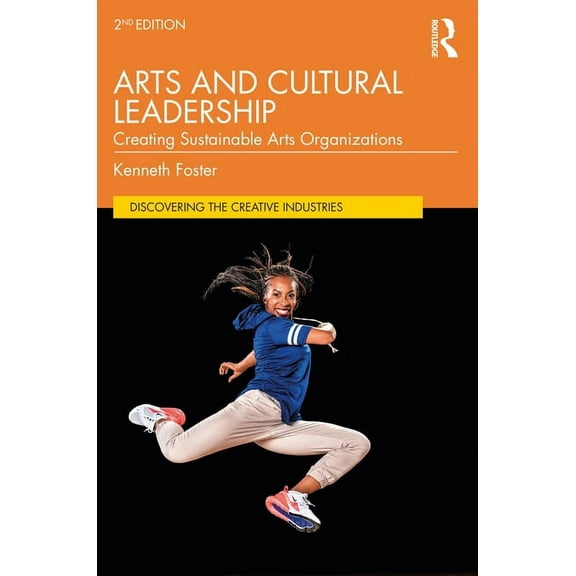 Discovering the Creative Industries Arts and Cultural Leadership: Creating Sustainable Arts Organizations, (Paperback)