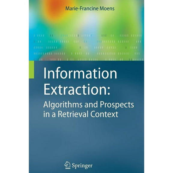Information Retrieval Information Extraction: Algorithms and Prospects in a Retrieval Context, Book 21, (Paperback)