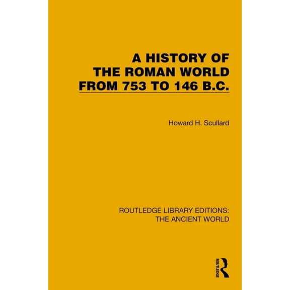 Routledge Library Editions: The Ancient  A History of the Roman World from 753 to 146 B.C., (Paperback)