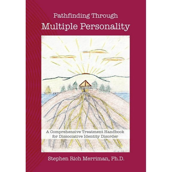 Pathfinding Through Multiple Personality: A Comprehensive Treatment Handbook for Dissociative Identity Disorder