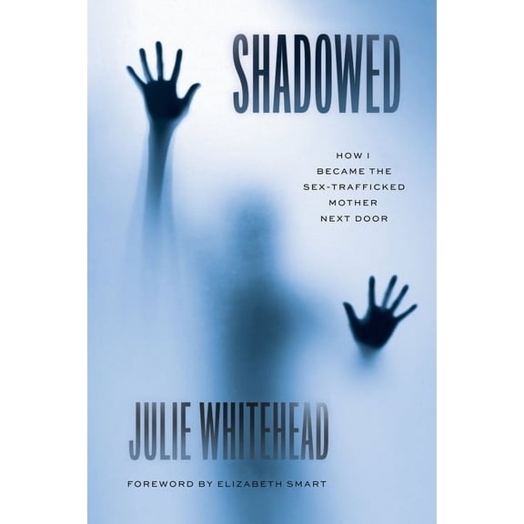 Shadowed: How I Became the Sex-Trafficked Mother Next Door, (Paperback)