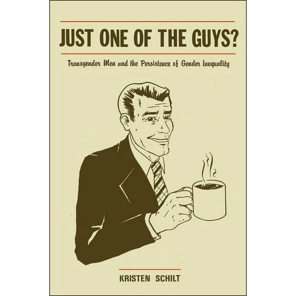 Just One of the Guys?: Transgender Men and the Persistence of Gender Inequality, (Paperback)