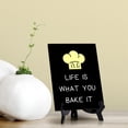 thumbnail image 2 of Signs ByLITA Life Is What You Bake It, Table Sign, 6" x 8" (Black), 2 of 6