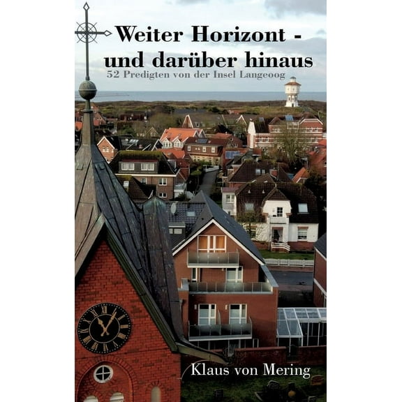 Weiter Horizont - und darüber hinaus: 52 Predigten von der Insel Langeoog (Hardcover)