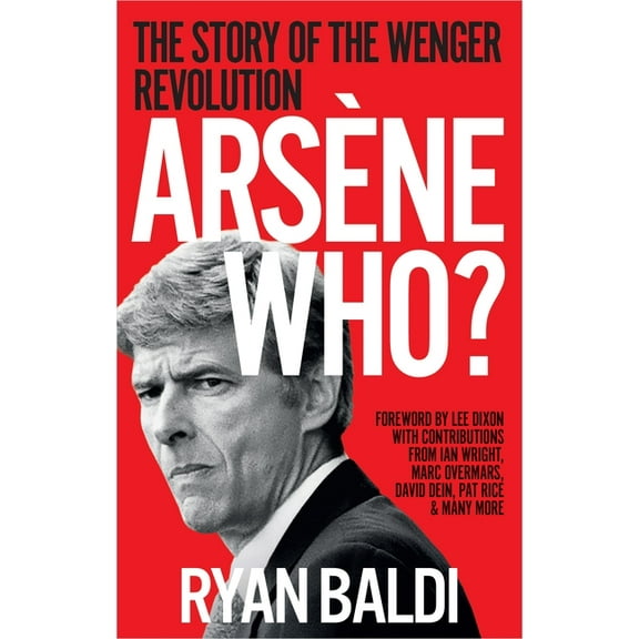 Arsène Who?: The Story of the Wenger Revolution, (Paperback)