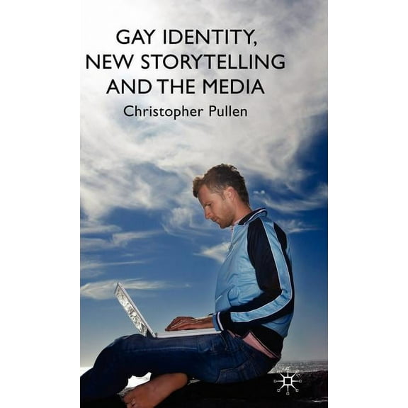 Gay Identity, New Storytelling and the Media, (Hardcover)