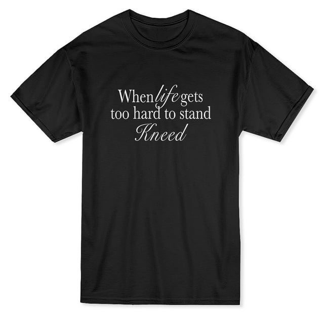 "When Life Gets Too Hard To Stand Kneed" Citation devant Moyenne T-shirt Noir pour Hommes