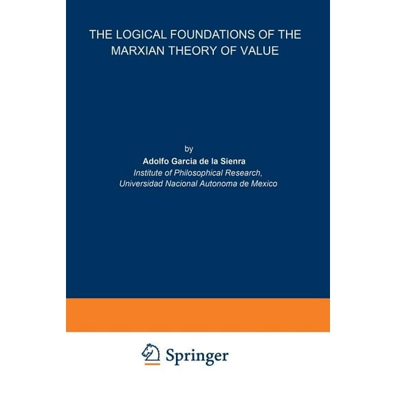 Synthese Library The Logical Foundations of the Marxian Theory of Value, Book 223, (Paperback)