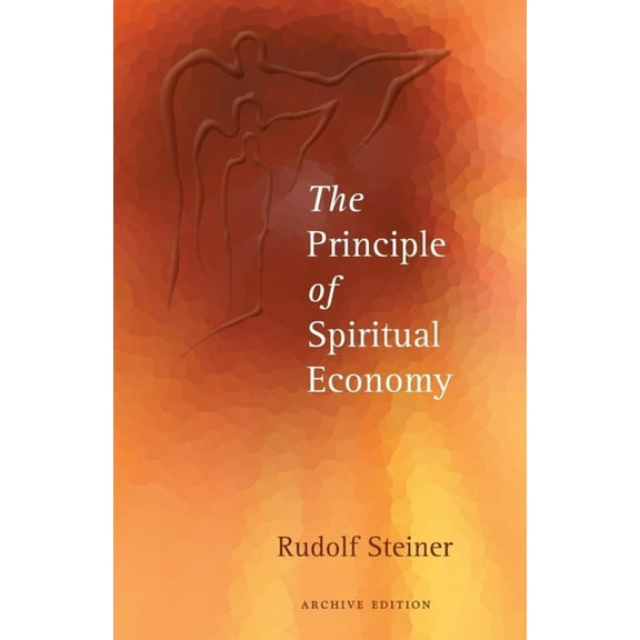 The Principle of Spiritual Economy: In Connection with Questions of Reincarnation: An Aspect of the Spiritual Guidance o, (Paperback)