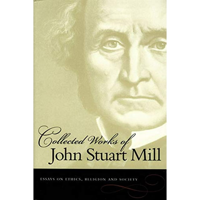 Essays On Ethics, Religion And Society (Collected Works of John Stuart Mill)
