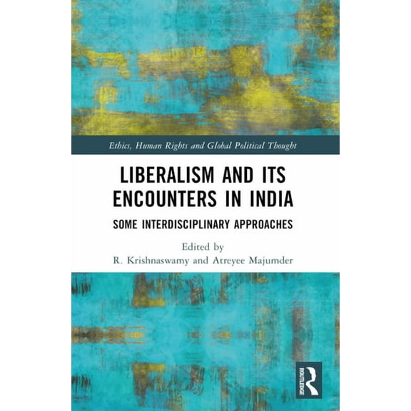 Ethics, Human Rights and Global Politica Liberalism and its Encounters in India: Some Interdisciplinary Approaches, (Paperback)