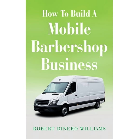 How To Build A Mobile Barbershop Business, (Hardcover)