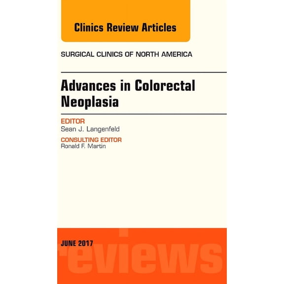 Advances in Colorectal Neoplasia, An Issue of Surgical Clinics