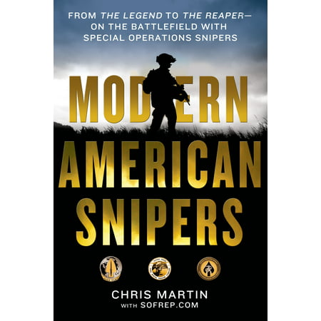 Modern American Snipers : From The Legend to The Reaper---on the Battlefield with Special Operations (Battlefield 1 Best Iron Sight Sniper)