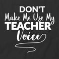 thumbnail image 2 of Don't Make Me Use My Teacher Voice T-Shirt | White Tee Gift, 2 of 5