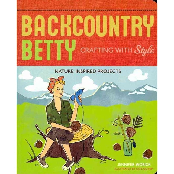 Backcountry Betty: Crafting with Style: Nature-Inspired Projects (Paperback)