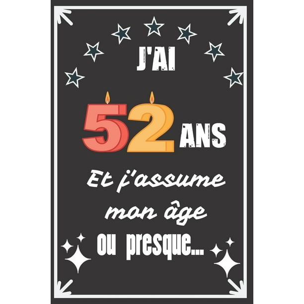 J Ai 52 Ans Et J Assume Mon Age Ou Presque Excellente Idee De Cadeau D