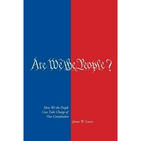 Are We The People How We The People Can Take Charge Of Our Constitution Walmart Com