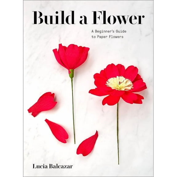 Build a Flower : A Beginner’s Guide to Paper Flowers (Paperback)