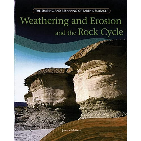 Pre-Owned Weathering And Erosion And The Rock Cycle (The Shaping and Reshaping of Earths Surface), 9781404231986, 1404231986, Paperback,