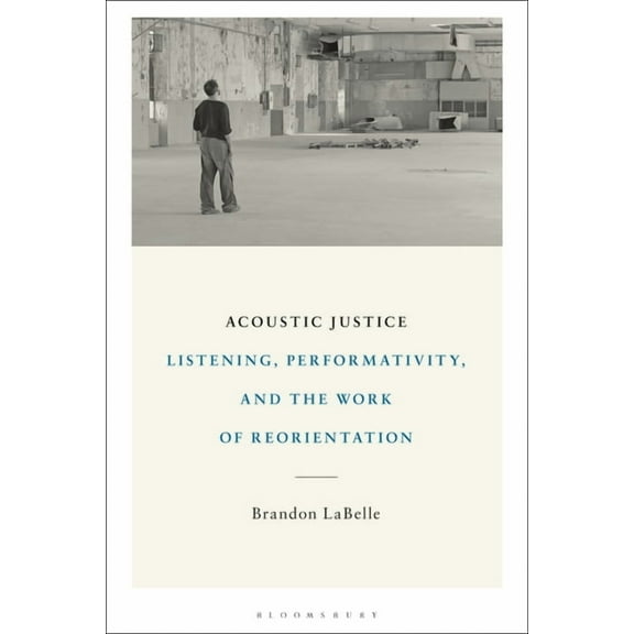 Acoustic Justice: Listening, Performativity, and the Work of Reorientation (Paperback)