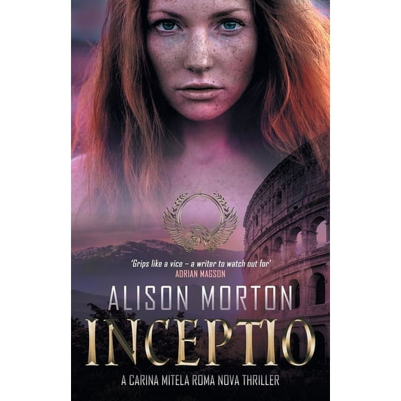 Roma Nova Thriller Inceptio: An alternative thriller: The first Carina Mitela adventure - Betrayal, vengeance, empowerment in a New Rome, Book 1, (Paperback)