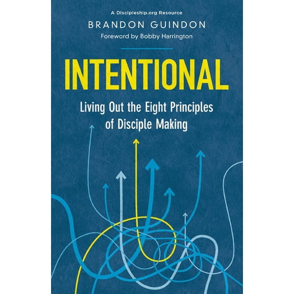 Intentional: Living Out the Eight Principles of Disciple Making, (Paperback)
