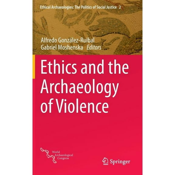 Ethical Archaeologies: The Politics of S Ethics and the Archaeology of Violence, Book 2, (Hardcover)