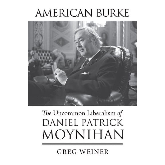 American Political Thought American Burke: The Uncommon Liberalism of Daniel Patrick Moynihan, (Paperback)