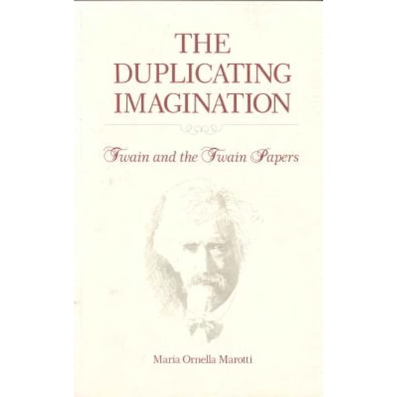 The Duplicating Imagination: Twain and the Twain Papers (Hardcover) by Maria Marotti