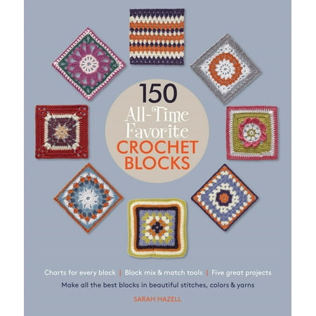 150 All-Time Favorite Crochet Blocks : Make All the Best Blocks in Beautiful Stitches, Colors & (The Best Gymnast Of All Time)