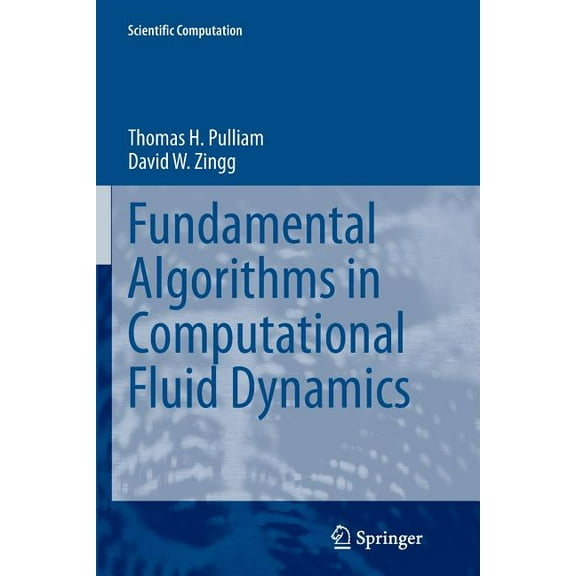 Fundamental Algorithms In Computational Fluid Dynamics Softcover reprint of the original 1st ed. 2014