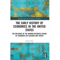Routledge Studies in the History of Econ The Early History of Economics in the United States: The Influence of the German Historical School of Economics on Teach, (Paperback)