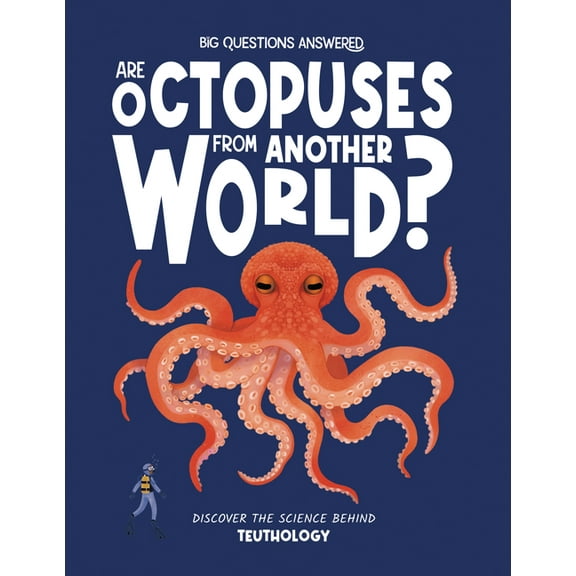 The Big Questions Answered Are Octopuses from Another World?: Discover the Science Behind Teuthology, (Hardcover)