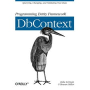 Programming Entity Framework: Dbcontext: Querying, Changing, and Validating Your Data with Entity Framework [Paperback - Used]