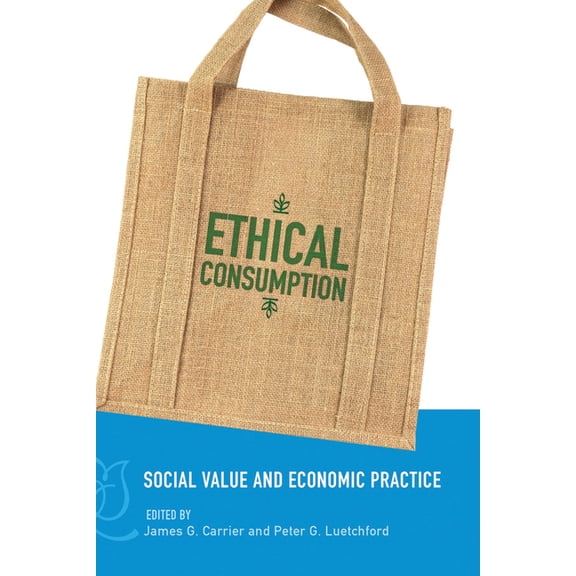 Ethical Consumption: Social Value and Economic Practice, (Paperback)