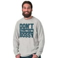 thumbnail image 5 of Don't Tell Me I'm Bossy Attitude Rude Long Sleeve TShirt Men Women Brisco Brands S, 5 of 6