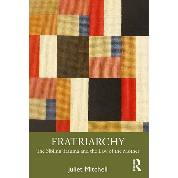 Fratriarchy: The Sibling Trauma and the Law of the Mother, (Paperback)