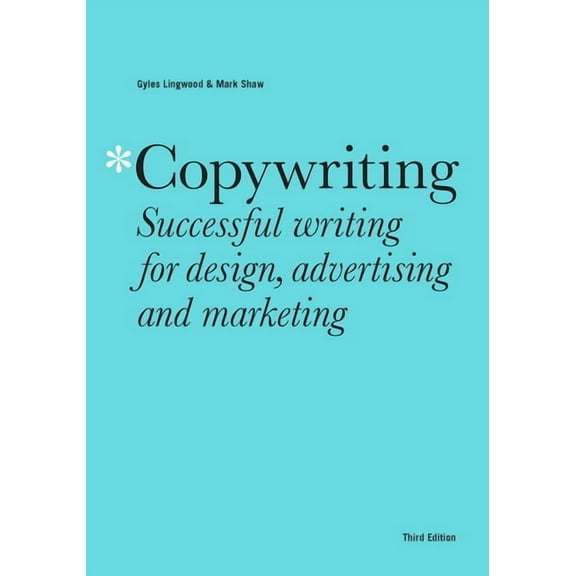 Copywriting Third Edition: Successful Writing for Design, Advertising and Marketing, (Paperback)