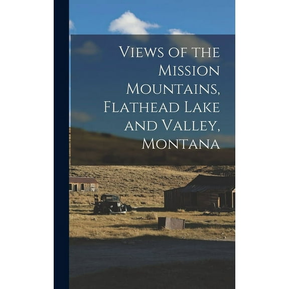 Views of the Mission Mountains, Flathead Lake and Valley, Montana (Hardcover)