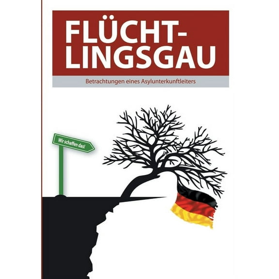 Flüchtlingsgau - Betrachtungen eines Asylunterkunftleiters, (Paperback)