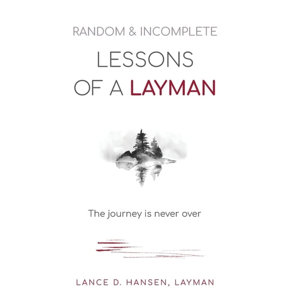 Random & Incomplete Lessons of a Layman: The journey is never over, (Hardcover)