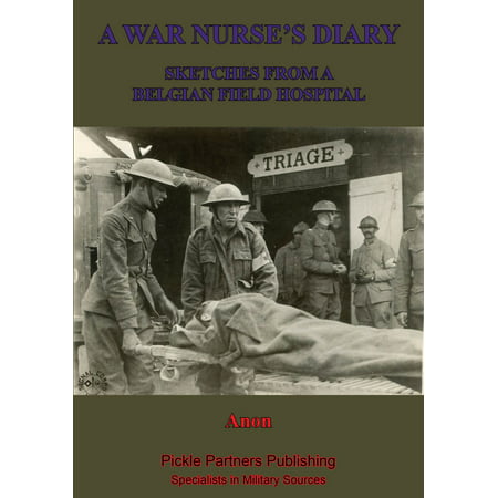 A War Nurse’s Diary; Sketches From A Belgian Field Hospital [Illustrated Edition] -