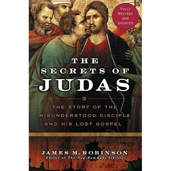 The Secrets of Judas: The Story of the Misunderstood Disciple and His Lost Gospel, (Paperback)