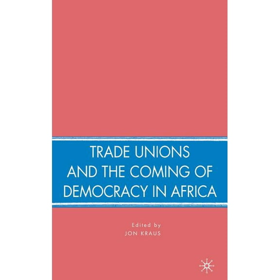 Trade Unions and the Coming of Democracy in Africa, (Hardcover)