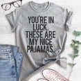 thumbnail image 2 of You're In Luck There Are My Nice Pajamas T-shirt, Unisex Women's Men's Shirt, Lazy Day Funny Pajama Shirt, Heather Gray, Small, 2 of 6
