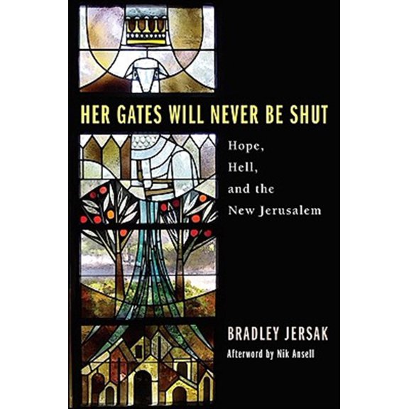 Pre-Owned Her Gates Will Never Be Shut: Hope, Hell, and the New Jerusalem (Paperback) 1606088823 9781606088821