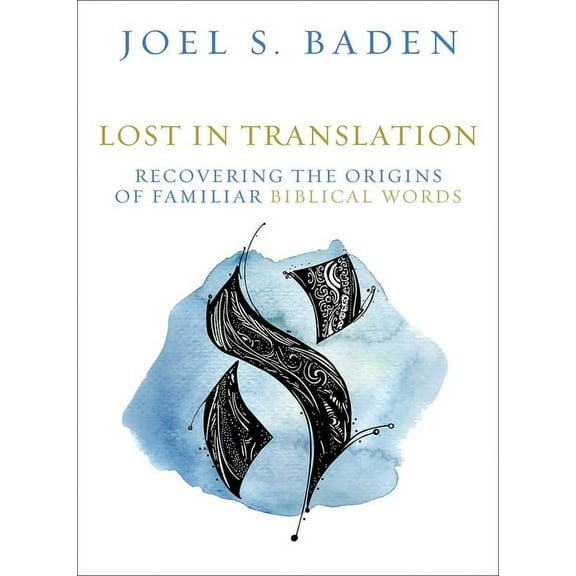Lost in Translation: Recovering the Origins of Familiar Biblical Words, (Hardcover)