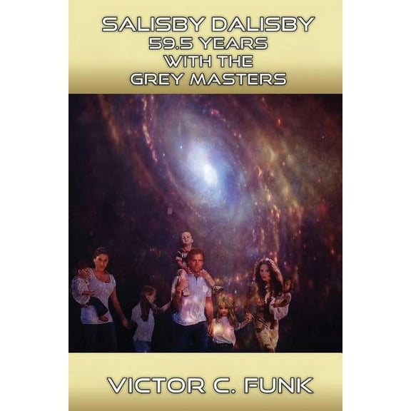 Salisby Dalisby: Salisby Dalisby Alien World 59.5 Years With The Grey Master (Paperback)